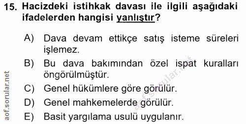 15. soru: Hacizdeki istihkak davası ile ilgili aşağıdaki ifadelerden hangisi yanlıştır? A) Dava devam ettikçe satış isteme süre…