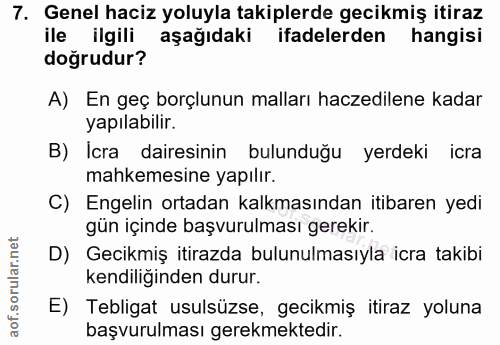 7. soru: Genel haciz yoluyla takiplerde gecikmiş itiraz ile ilgili aşağıdaki ifadelerden hangisi doğrudur? A) En geç borçlunun…