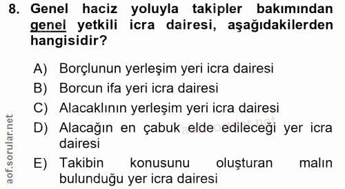 8. soru: Genel haciz yoluyla takipler bakımından genel yetkili icra dairesi, aşağıdakilerden hangisidir? A) Borçlunun yerleşim…