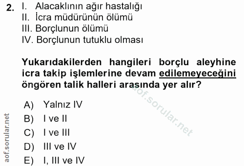 2. soru: 1. Alacaklının ağır hastalığı II. İcra müdürünün ölümü IlI. Borçlunun ölümü IV. Borçlunun tutuklu olması Yukarıdakile…
