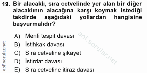19. soru: Bir alacaklı, sıra cetvelinde yer alan bir diğer alacaklının alacağına karşı koymak istediği takdirde aşağıdaki yolla…