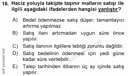 16. soru: Haciz yoluyla takipte taşınır malların satışı ile ilgili aşağıdaki ifadelerden hangisi yanlıştır? A) Bedel ödenmezse…
