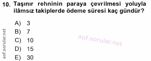 10. soru: Taşınır rehinin paraya çevrilmesi yoluyla ilâmsız takiplerde ödeme süresi kaç gündür? A) 3 B) 7 C) 10 D) 15 E) 30