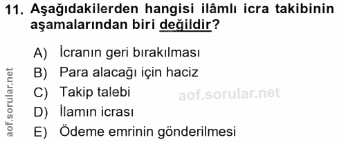 11. soru: Aşağıdakilerden hangisi ilâmlı icra takibinin aşamalarından biri değildir? A) Icranın geri bırakılması B) Para alacağ…
