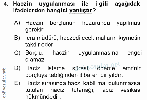 4. soru: Haczin uygulanması ile ilgili aşağıdaki ifadelerden hangisi yanlıştır? A) Haczin borçlunun huzurunda yapılması gereki…