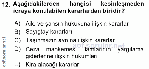12. soru: Aşağıdakilerden hangisi kesinleşmeden icraya konulabilen kararlardan biridir? A) Aile ve şahsın hukukuna ilişkin kara…