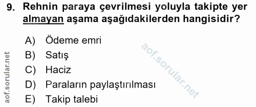 9. soru: Rehnin paraya çevrilmesi yoluyla takipte yer almayan aşama aşağıdakilerden hangisidir? A) Ödeme emri B) Satış C) Haci…