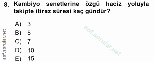 8. soru: Kambiyo senetlerine özgü haciz yoluyla takipte itiraz süresi kaç gündür? A) 3 B) 5 7 D) 10 E) 15