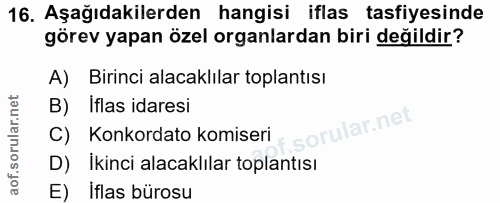 16. soru: Aşağıdakilerden hangisi iflas tasfiyesinde görev yapan özel organlardan biri değildir? A) Birinci alacaklılar toplant…