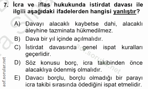 7. soru: Icra ve iflas hukukunda istirdat davası ile ilgili aşağıdaki ifadelerden hangisi yanlıştır? A) Davayı alacaklı kaybet…