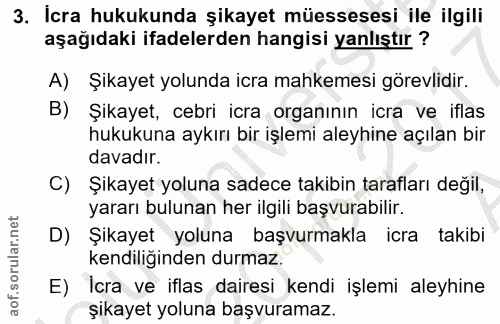 3. soru: İcra hukukunda şikayet müessesesi ile ilgili aşağıdaki ifadelerden hangisi yanlıştır ? A) Şikayet yolunda icra mahkem…
