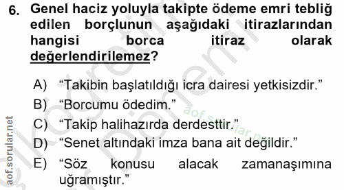 6. soru: Genel haciz yoluyla takipte ödeme emri tebliğ edilen borçlunun aşağıdaki itirazlarından hangisi borca itiraz olarak d…