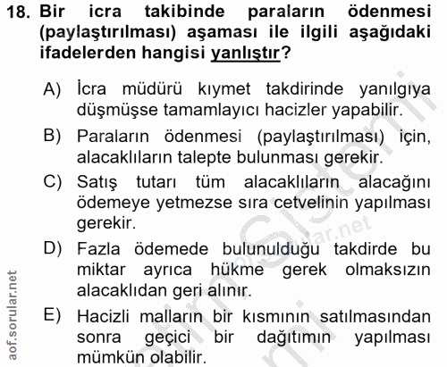 18. soru: Bir icra takibinde paraların ödenmesi (paylaştırılması) aşaması ile ilgili aşağıdaki ifadelerden hangisi yanlıştır? A…