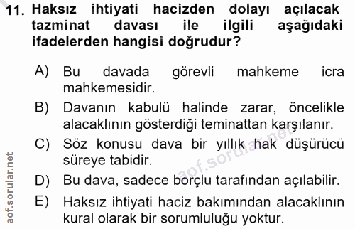 11. soru: Haksız ihtiyati hacizden dolayı açılacak tazminat davası ile ilgili aşağıdaki ifadelerden hangisi doğrudur? A) Bu dav…