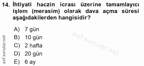 14. soru: İhtiyati haczin icrası üzerine tamamlayıcı işlem (merasim) olarak dava açma süresi aşağıdakilerden hangisidir? A) 7 g…