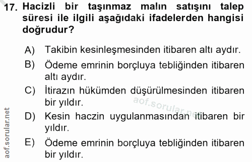 17. soru: Hacizli bir taşınmaz malın satışını talep süresi ile ilgili aşağıdaki ifadelerden hangisi doğrudur? A) Takibin kesinl…