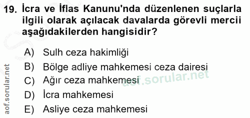 19. soru: İcra ve İflas Kanunu'nda düzenlenen suçlarla ilgili olarak açılacak davalarda görevli mercii aşağıdakilerden hangisid…