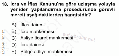18. soru: İcra ve iflas Kanunu'na göre uzlaşma yoluyla yeniden yapılandırma prosedüründe görevli mercii aşağıdakilerden hangisi…