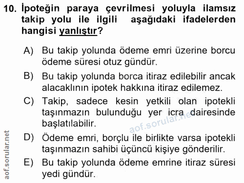 10. soru: İpoteğin paraya çevrilmesi yoluyla ilamsız takip yolu ile ilgili aşağıdaki ifadelerden hangisi yanlıştır? A) Bu takip…
