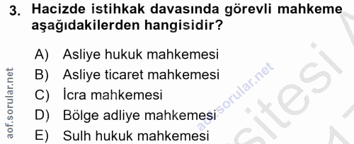3. soru: Hacizde istihkak davasında görevli mahkeme aşağıdakilerden hangisidir? A) Asliye hukuk mahkemesi Asliye ticaret mahke…