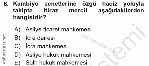 6. soru: Kambiyo senetlerine özgü haciz yoluyla takipte itiraz mercii aşağıdakilerden hangisidir? A) Asliye ticaret mahkemesi…