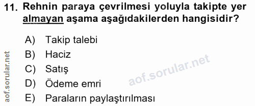 11. soru: Rehnin paraya çevrilmesi yoluyla takipte yer almayan aşama aşağıdakilerden hangisidir? A) Takip talebi B) Haciz C) Sa…