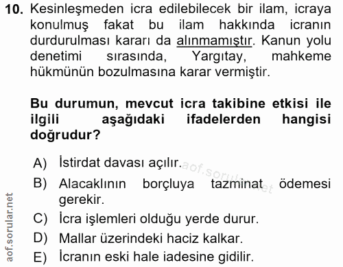 10. soru: Kesinleşmeden icra edilebilecek bir ilam, icraya konulmuş fakat bu ilam hakkında icranin durdurulması kararı da alınm…