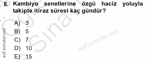 8. soru: Kambiyo senetlerine özgü haciz yoluyla takipte itiraz süresi kaç gündür? A) 3 ina B) 5 C) 7 D) 10 E) 15