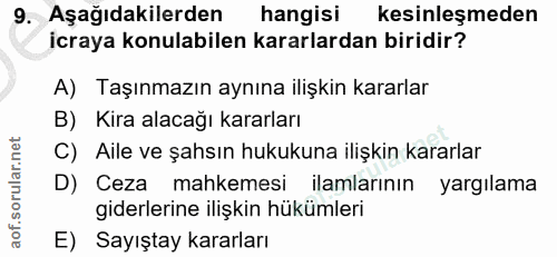 9. soru: Aşağıdakilerden hangisi kesinleşmeden icraya konulabilen kararlardan biridir? A) Taşınmazın aynına ilişkin kararlar B…