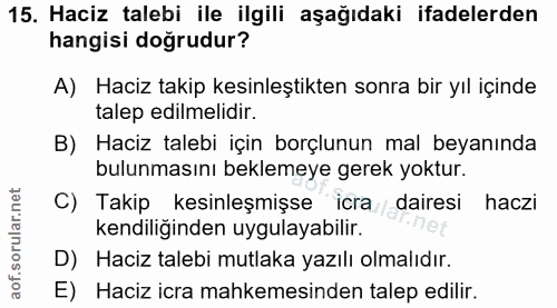 15. soru: Haciz talebi ile ilgili aşağıdaki ifadelerden hangisi doğrudur? A) Haciz takip kesinleştikten sonra bir yıl içinde ta…