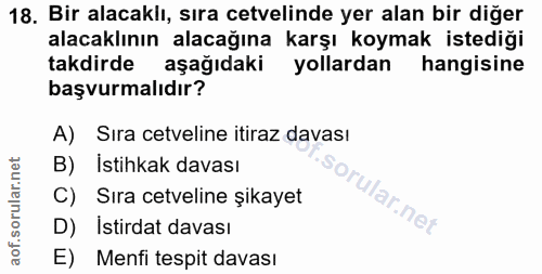 18. soru: Bir alacaklı, sıra cetvelinde yer alan bir diğer alacaklının alacağına karşı koymak istediği takdirde aşağıdaki yolla…