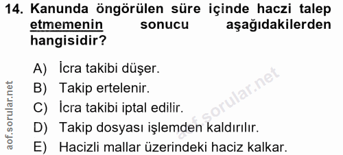 14. soru: Kanunda öngörülen süre içinde haczi talep etmemenin sonucu aşağıdakilerden hangisidir? A) İcra takibi düşer. B) Takip…