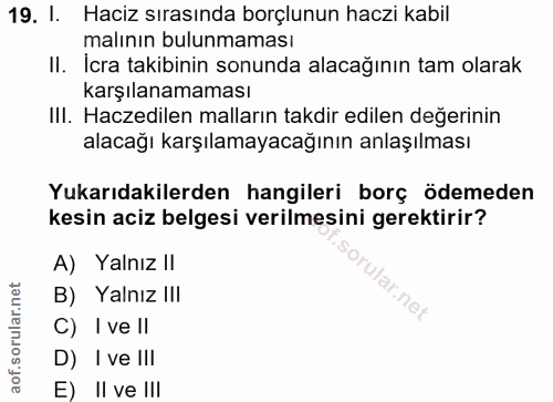 19. soru: 1. Haciz sırasında borçlunun haczi kabil malının bulunmaması II. İcra takibinin sonunda alacağının tam olarak karşıla…