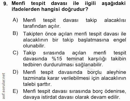 9. soru: Menfi tespit davası ile ilgili aşağıdaki ifadelerden hangisi doğrudur? A) Menfi tespit davası takip alacaklısı tarafı…