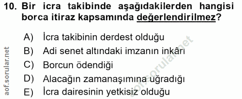10. soru: Bir icra takibinde aşağıdakilerden hangisi borca itiraz kapsamında değerlendirilmez? A) Icra takibinin derdest olduğu…