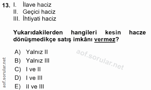 13. soru: I. Ilave haciz II. Geçici haciz III. Ihtiyati haciz Yukarıdakilerden hangileri kesin hacze dönüşmedikçe satış imkânı…