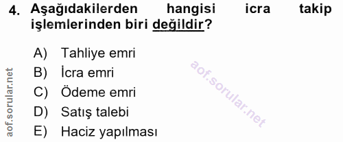 4. soru: Aşağıdakilerden hangisi icra takip işlemlerinden biri değildir? A) Tahliye emri B) Icra emri C) Ödeme emri D) Satış t…