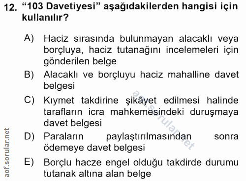 12. soru: "103 Davetiyesi" aşağıdakilerden hangisi için kullanılır? A) Haciz sırasında bulunmayan alacaklı veya borçluya, haciz…