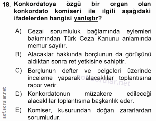 18. soru: Konkordatoya özgü bir organ olan konkordato komiseri ile ilgili aşağıdaki ifadelerden hangisi yanlıştır? A) Cezai sor…