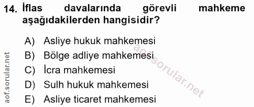 14. soru: iflas davalarında görevli mahkeme aşağıdakilerden hangisidir? A) Asliye hukuk mahkemesi B) Bölge adliye mahkemesi C)…