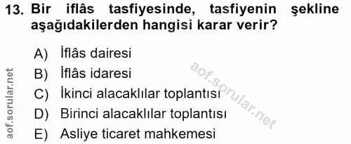 13. soru: Bir iflâs tasfiyesinde, tasfiyenin şekline aşağıdakilerden hangisi karar verir? A) Iflâs dairesi C) Ikinci alacaklila…