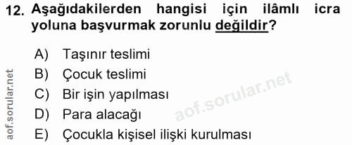 12. soru: Aşağıdakilerden hangisi için ilâmlı icra yoluna başvurmak zorunlu değildir? A) Taşınır teslimi B) Çocuk teslimi C) Bi…