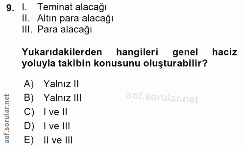 9. soru: l. Teminat alacağı II. Altın para alacağı III. Para alacağı Yukarıdakilerden hangileri genel haciz yoluyla takibin ko…