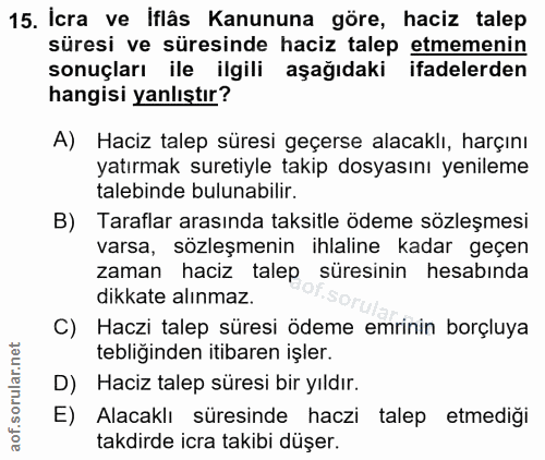 15. soru: İcra ve iflâs Kanununa göre, haciz talep süresi ve süresinde haciz talep etmemenin sonuçları ile ilgili aşağıdaki ifa…