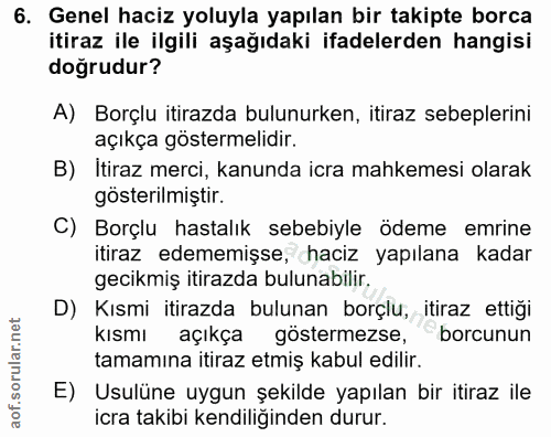 6. soru: Genel haciz yoluyla yapılan bir takipte borca itiraz ile ilgili aşağıdaki ifadelerden hangisi doğrudur? A) Borçlu iti…