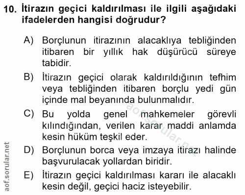 10. soru: İtirazın geçici kaldırılması ile ilgili aşağıdaki ifadelerden hangisi doğrudur? A) Borçlunun itirazının alacaklıya te…