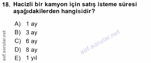 18. soru: Hacizli bir kamyon için satış isteme süresi aşağıdakilerden hangisidir? A) 1 ay orular.net B) 3aу C) 6 ay D) 8 ay aof…