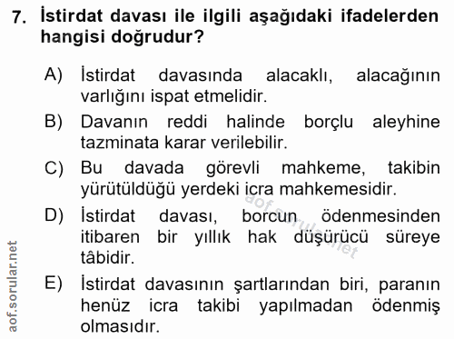 7. soru: İstirdat davası ile ilgili aşağıdaki ifadelerden hangisi doğrudur? A) Istirdat davasında alacaklı, alacağının varlığı…