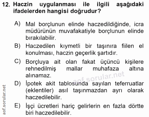12. soru: Haczin uygulanması ile ilgili aşağıdaki ifadelerden hangisi doğrudur? A) Mal borçlunun elinde haczedildiginde, icra m…