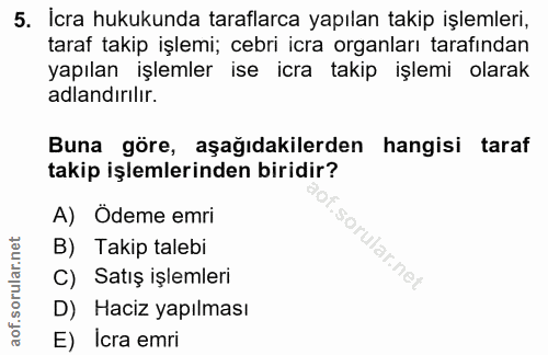 5. soru: İcra hukukunda taraflarca yapılan takip işlemleri, taraf takip işlemi; cebri icra organları tarafından yapılan işleml…